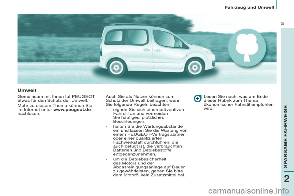 Peugeot Partner Tepee 2017  Betriebsanleitung (in German) 15
Partner2VP_de_Chap02_eco-conduite_ed02-2016
Umwelt
gemeinsam mit Ihnen tut PeugeOt 
etwas für den Schutz der  u mwelt.
Mehr zu diesem 
t

hema können Sie 
im Internet unter www.peugeot.de 
nachle
