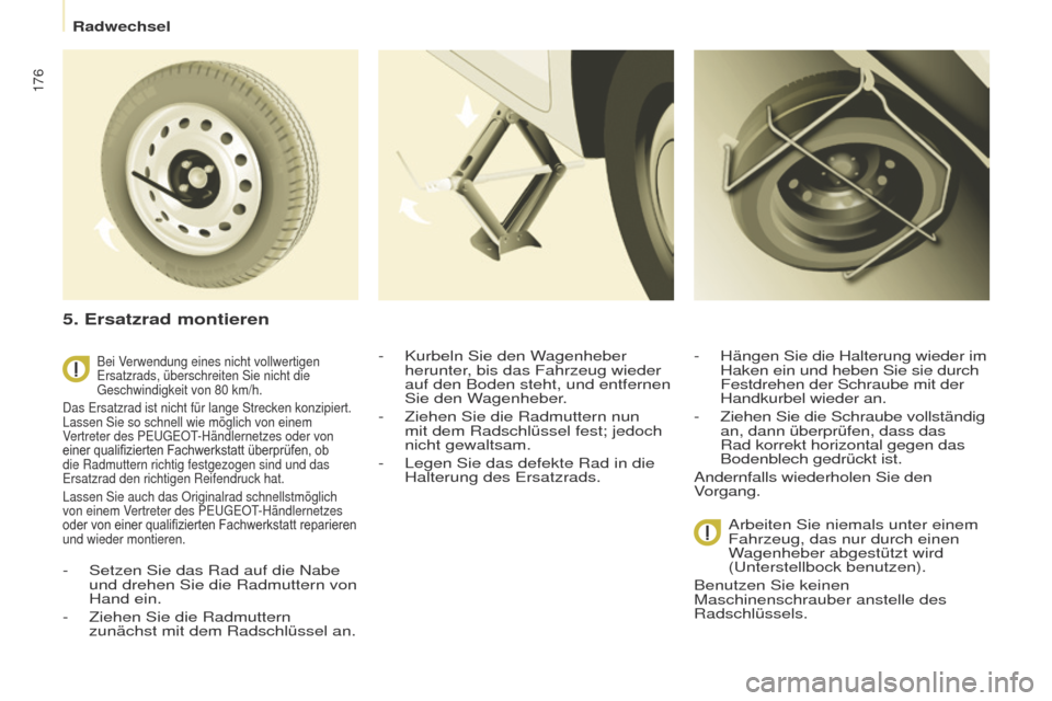 Peugeot Partner Tepee 2017 Betriebsanleitung (in German) 176
Partner2VP_de_Chap08_Aide-rapide_ed02-2016Partner2VP_de_Chap08_Aide-rapide_ed02-2016
Bei Verwendung eines nicht vollwertigen ersatzrads, überschreiten Sie nicht die
g
eschwindigkeit von 80 km/h Peugeot Partner Tepee 2017 Betriebsanleitung (in German) 176
Partner2VP_de_Chap08_Aide-rapide_ed02-2016Partner2VP_de_Chap08_Aide-rapide_ed02-2016
Bei Verwendung eines nicht vollwertigen ersatzrads, überschreiten Sie nicht die
g
eschwindigkeit von 80 km/h