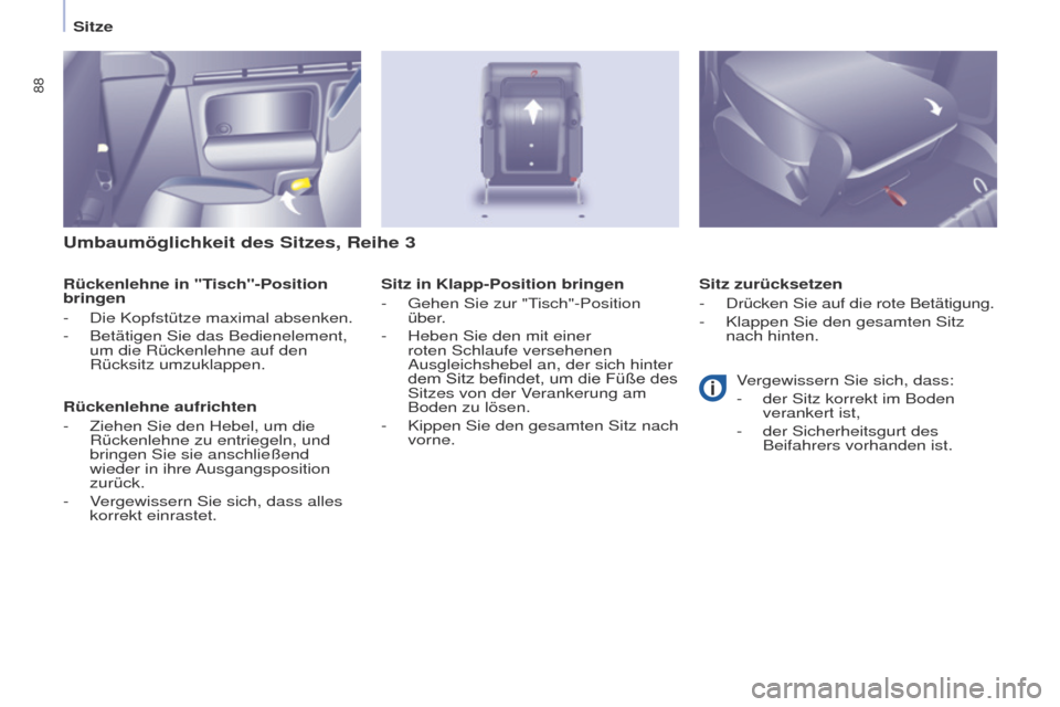 Peugeot Partner Tepee 2017 Betriebsanleitung (in German) 88
Partner2VP_de_Chap04_ergonomie_ed02-2016Partner2VP_de_Chap04_ergonomie_ed02-2016
Umbaumöglichkeit des Sitzes, Reihe 3
Rückenlehne in "Tisch"-Position
bringen
-
Die Kopfstütze maximal absenken. Peugeot Partner Tepee 2017 Betriebsanleitung (in German) 88
Partner2VP_de_Chap04_ergonomie_ed02-2016Partner2VP_de_Chap04_ergonomie_ed02-2016
Umbaumöglichkeit des Sitzes, Reihe 3
Rückenlehne in "Tisch"-Position
bringen
-
Die Kopfstütze maximal absenken.
