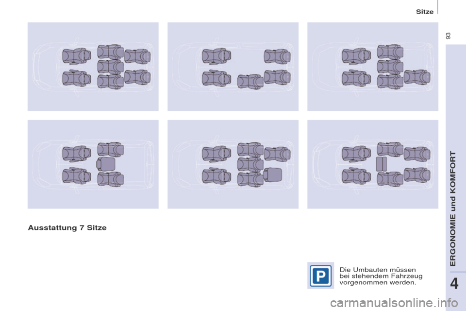 Peugeot Partner Tepee 2017  Betriebsanleitung (in German)  93
Partner2VP_de_Chap04_ergonomie_ed02-2016Partner2VP_de_Chap04_ergonomie_ed02-2016
Ausstattung 7 Sitze
Die umbauten müssen 
bei stehendem Fahrzeug 
vorgenommen werden. 
eRgONOMIe und KOMFORt
4 
Sit