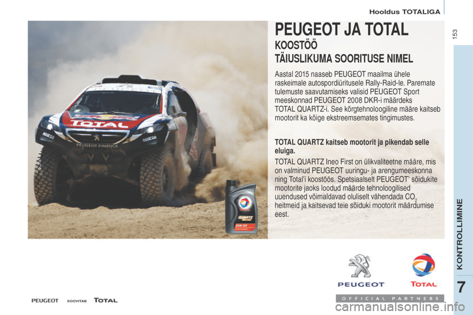 Peugeot Partner Tepee 2017  Omaniku käsiraamat (in Estonian)  153
Partner2VP_et_Chap07_Verification_ed02-2016Partner2VP_et_Chap07_Verification_ed02-2016
PEUGEOT JA TOTAL
KOOSTÖÖ
TÄIUSLIKUMA SOORITUSE NIMEL
Aastal 2015 naaseb Peugeot maailma ühele 
raskeimal