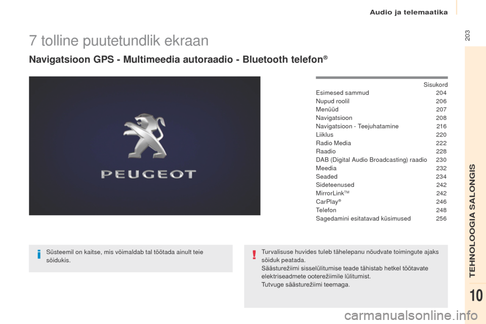 Peugeot Partner Tepee 2017  Omaniku käsiraamat (in Estonian)  203
Partner2VP_et_Chap10a_SMegplus_ed02-2016
7 tolline puutetundlik ekraan
Navigatsioon GPS - Multimeedia autoraadio - Bluetooth telefon®
Sisukordes
imesed sammud 2 04
Nupud roolil
 
2
 06
Menüüd

