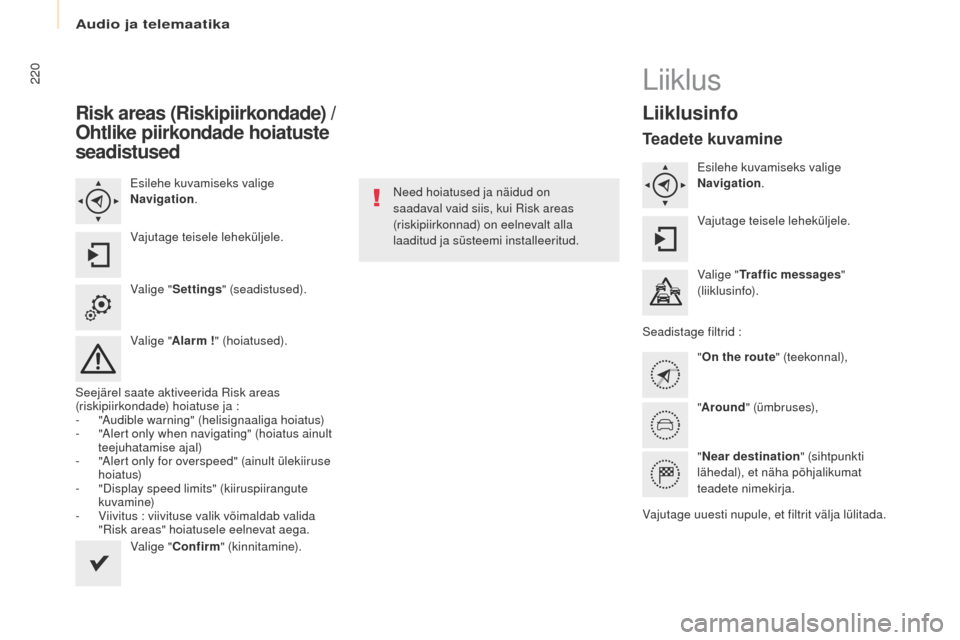 Peugeot Partner Tepee 2017 Omaniku käsiraamat (in Estonian) 220
Partner2VP_et_Chap10a_SMegplus_ed02-2016
Risk areas (Riskipiirkondade) /
Ohtlike piirkondade hoiatuste
seadistused
esilehe kuvamiseks valige
Navigation .
Vajutage teisele leheküljele.
Valige " Peugeot Partner Tepee 2017 Omaniku käsiraamat (in Estonian) 220
Partner2VP_et_Chap10a_SMegplus_ed02-2016
Risk areas (Riskipiirkondade) /
Ohtlike piirkondade hoiatuste
seadistused
esilehe kuvamiseks valige
Navigation .
Vajutage teisele leheküljele.
Valige "