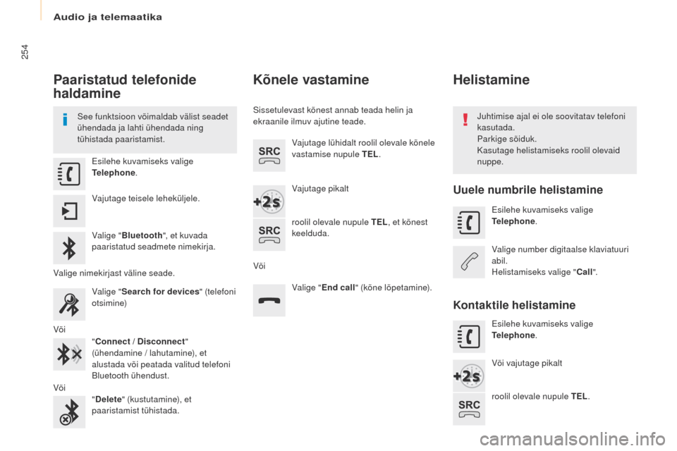 Peugeot Partner Tepee 2017 Omaniku käsiraamat (in Estonian) 254
Partner2VP_et_Chap10a_SMegplus_ed02-2016
Paaristatud telefonide
haldamine
See funktsioon võimaldab välist seadet
ühendada ja lahti ühendada ning
tühistada paaristamist.Juhtimise ajal ei ol Peugeot Partner Tepee 2017 Omaniku käsiraamat (in Estonian) 254
Partner2VP_et_Chap10a_SMegplus_ed02-2016
Paaristatud telefonide
haldamine
See funktsioon võimaldab välist seadet
ühendada ja lahti ühendada ning
tühistada paaristamist.Juhtimise ajal ei ol