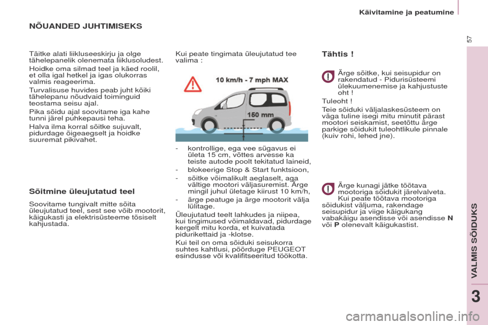 Peugeot Partner Tepee 2017 Omaniku käsiraamat (in Estonian) 57
Partner2VP_et_Chap03_Pret-a-partir_ed02-2016Partner2VP_et_Chap03_Pret-a-partir_ed02-2016
NÕUANDED JUHTIMISEKS
täitke alati liikluseeskirju ja olge
tähelepanelik olenemata liiklusoludest.
Hoidke Peugeot Partner Tepee 2017 Omaniku käsiraamat (in Estonian) 57
Partner2VP_et_Chap03_Pret-a-partir_ed02-2016Partner2VP_et_Chap03_Pret-a-partir_ed02-2016
NÕUANDED JUHTIMISEKS
täitke alati liikluseeskirju ja olge
tähelepanelik olenemata liiklusoludest.
Hoidke