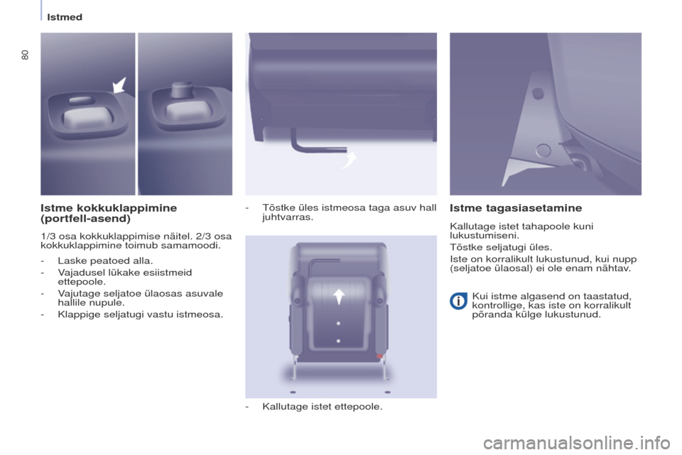 Peugeot Partner Tepee 2017  Omaniku käsiraamat (in Estonian) 80
Partner2VP_et_Chap04_ergonomie_ed02-2016Partner2VP_et_Chap04_ergonomie_ed02-2016
Istme kokkuklappimine  
(portfell-asend)
1/3 osa kokkuklappimise näitel. 2/3 osa 
kokkuklappimine toimub samamoodi.