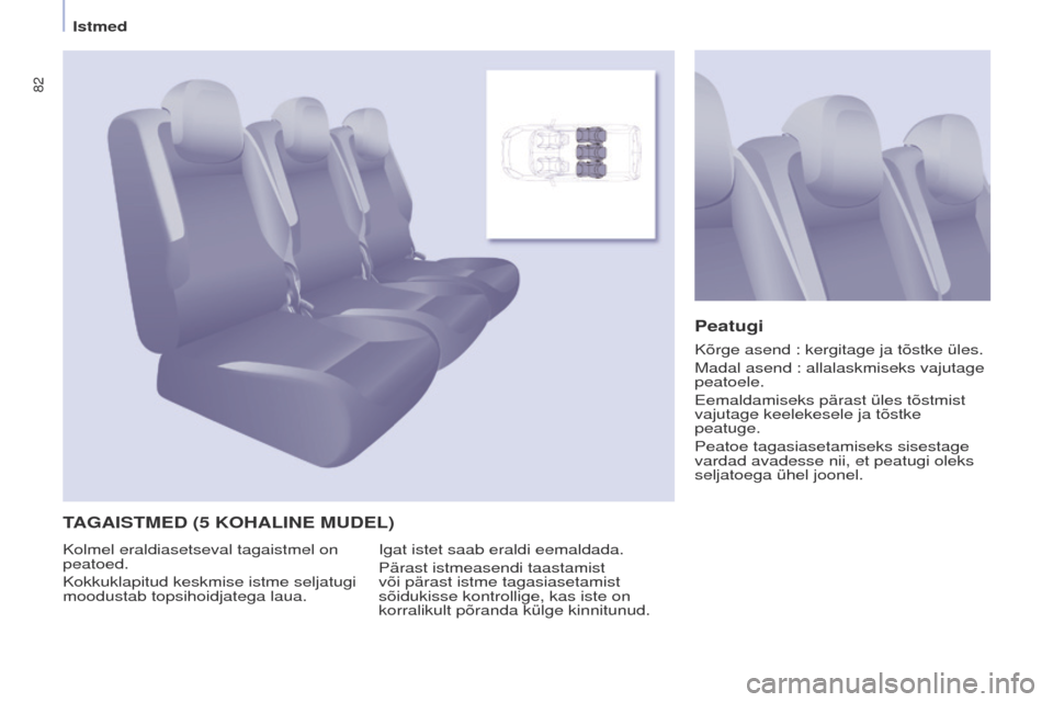 Peugeot Partner Tepee 2017  Omaniku käsiraamat (in Estonian) 82
Partner2VP_et_Chap04_ergonomie_ed02-2016Partner2VP_et_Chap04_ergonomie_ed02-2016
TAGAISTMED (5  KOHALINE   MUDEL )Peatugi
Igat istet saab eraldi eemaldada.
Pärast istmeasendi taastamist 
või pär
