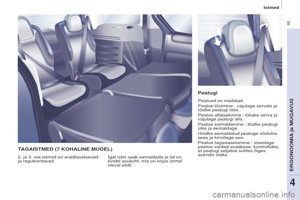 Peugeot Partner Tepee 2017  Omaniku käsiraamat (in Estonian)  85
Partner2VP_et_Chap04_ergonomie_ed02-2016Partner2VP_et_Chap04_ergonomie_ed02-2016
Peatugi
Peatoed on madalad.
Peatoe tõstmine  : vajutage servale ja 
tõstke peatugi üles.
Peatoe allalaskmine
  :