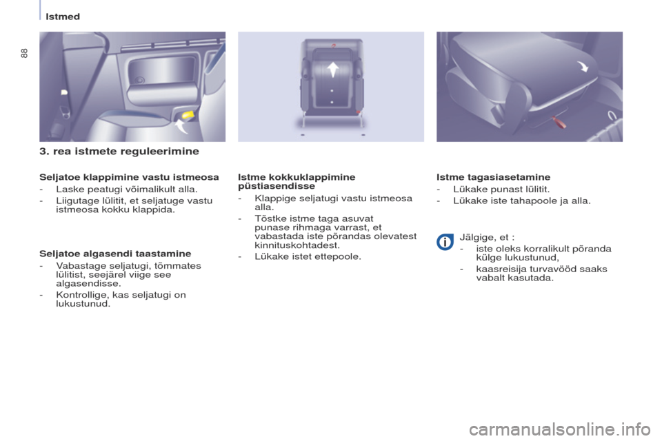 Peugeot Partner Tepee 2017  Omaniku käsiraamat (in Estonian) 88
Partner2VP_et_Chap04_ergonomie_ed02-2016Partner2VP_et_Chap04_ergonomie_ed02-2016
3. rea istmete reguleerimine
Seljatoe klappimine vastu istmeosa
- 
Laske peatugi võimalikult alla.
-

 
Liigutage l
