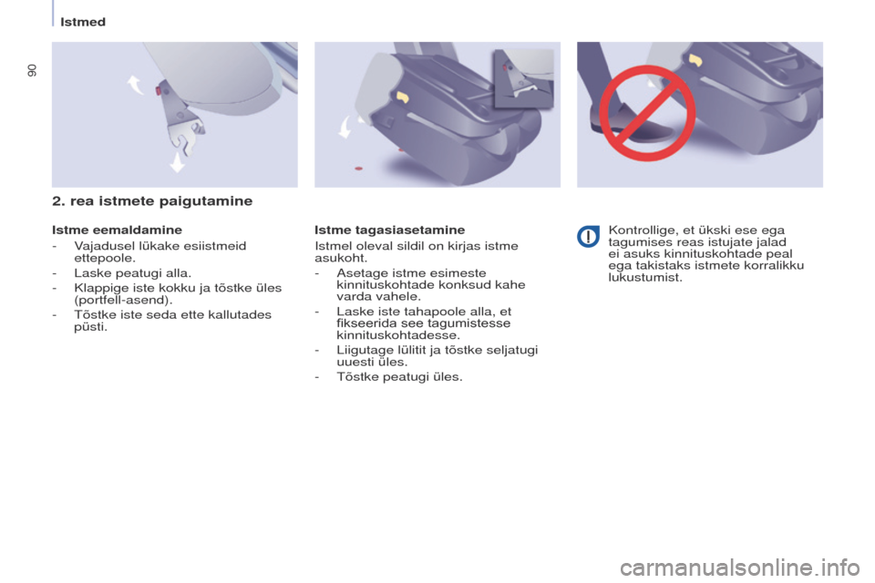 Peugeot Partner Tepee 2017  Omaniku käsiraamat (in Estonian) 90
Partner2VP_et_Chap04_ergonomie_ed02-2016Partner2VP_et_Chap04_ergonomie_ed02-2016
Istme eemaldamine
- 
V
 ajadusel lükake esiistmeid 
ettepoole.
-
 
Laske peatugi alla.
-

 
Klappige iste kokku ja 