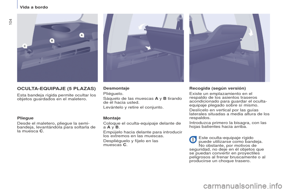 Peugeot Partner Tepee 2017 Manual del propietario (in Spanish) 104
Partner2VP_es_Chap04_Ergonomie_ed02-2016Partner2VP_es_Chap04_Ergonomie_ed02-2016
OCULTA-EqUIPAJE (5 PLAzAS)
Esta bandeja rígida permite ocultar los
objetos guardados en el maletero.Desmontaje
Pl Peugeot Partner Tepee 2017 Manual del propietario (in Spanish) 104
Partner2VP_es_Chap04_Ergonomie_ed02-2016Partner2VP_es_Chap04_Ergonomie_ed02-2016
OCULTA-EqUIPAJE (5 PLAzAS)
Esta bandeja rígida permite ocultar los
objetos guardados en el maletero.Desmontaje
Pl