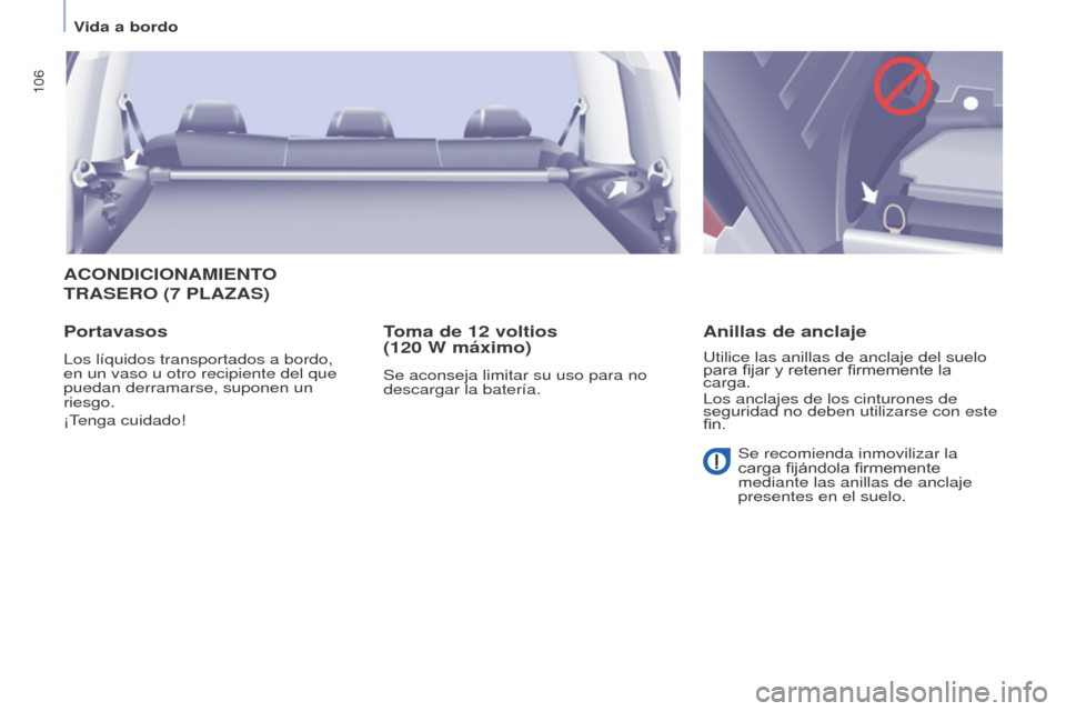 Peugeot Partner Tepee 2017  Manual del propietario (in Spanish) 106
Partner2VP_es_Chap04_Ergonomie_ed02-2016Partner2VP_es_Chap04_Ergonomie_ed02-2016
ACONDICIONAMIENTO 
TRASERO
 (7  PLA z AS )
Portavasos
Los líquidos transportados a bordo, 
en un vaso u otro recip