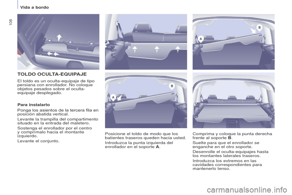Peugeot Partner Tepee 2017  Manual del propietario (in Spanish) 108
Partner2VP_es_Chap04_Ergonomie_ed02-2016Partner2VP_es_Chap04_Ergonomie_ed02-2016
TOLDO  OCULTA - E q UIPAJE
Posicione el toldo de modo que los 
batientes traseros queden hacia usted.
Introduzca la