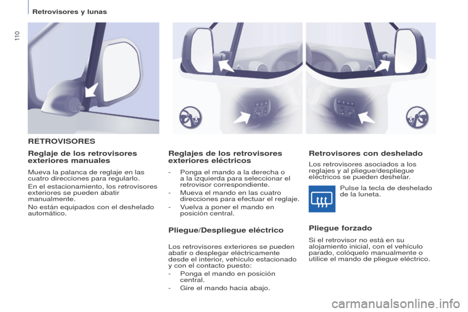 Peugeot Partner Tepee 2017 Manual del propietario (in Spanish) 11 0
Partner2VP_es_Chap04_Ergonomie_ed02-2016Partner2VP_es_Chap04_Ergonomie_ed02-2016
Reglajes de los retrovisores
exteriores eléctricos
- Ponga el mando a la derecha o
a la izquierda para seleccio Peugeot Partner Tepee 2017 Manual del propietario (in Spanish) 11 0
Partner2VP_es_Chap04_Ergonomie_ed02-2016Partner2VP_es_Chap04_Ergonomie_ed02-2016
Reglajes de los retrovisores
exteriores eléctricos
- Ponga el mando a la derecha o
a la izquierda para seleccio