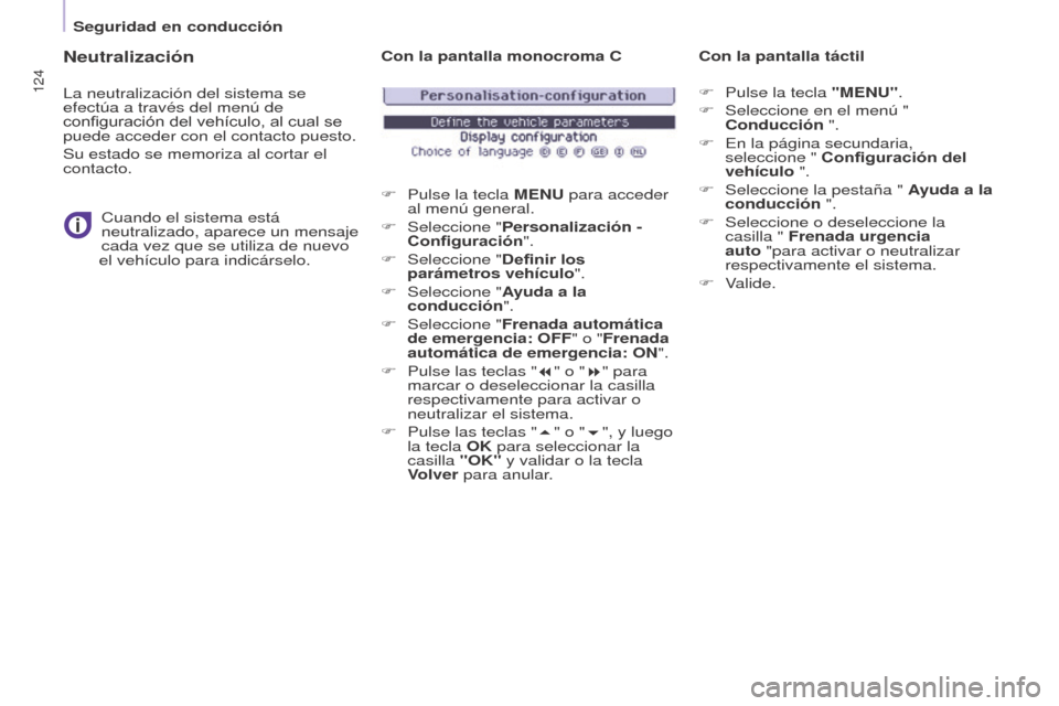 Peugeot Partner Tepee 2017 Manual del propietario (in Spanish) 124
Partner2VP_es_Chap05_Securite_ed02-2016
Neutralización
La neutralización del sistema se
efectúa a través del menú de
configuración del vehículo, al cual se
puede acceder con el contacto Peugeot Partner Tepee 2017 Manual del propietario (in Spanish) 124
Partner2VP_es_Chap05_Securite_ed02-2016
Neutralización
La neutralización del sistema se
efectúa a través del menú de
configuración del vehículo, al cual se
puede acceder con el contacto