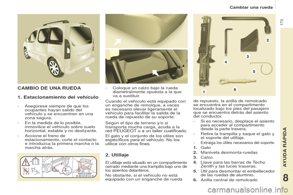 Peugeot Partner Tepee 2017 Manual del propietario (in Spanish) 173
Partner2VP_es_Chap08_Aide-rapide_ed02-2016Partner2VP_es_Chap08_Aide-rapide_ed02-2016
1. Estacionamiento del vehículo
- Asegúrese siempre de que los
ocupantes hayan salido del
vehículo y se en Peugeot Partner Tepee 2017 Manual del propietario (in Spanish) 173
Partner2VP_es_Chap08_Aide-rapide_ed02-2016Partner2VP_es_Chap08_Aide-rapide_ed02-2016
1. Estacionamiento del vehículo
- Asegúrese siempre de que los
ocupantes hayan salido del
vehículo y se en