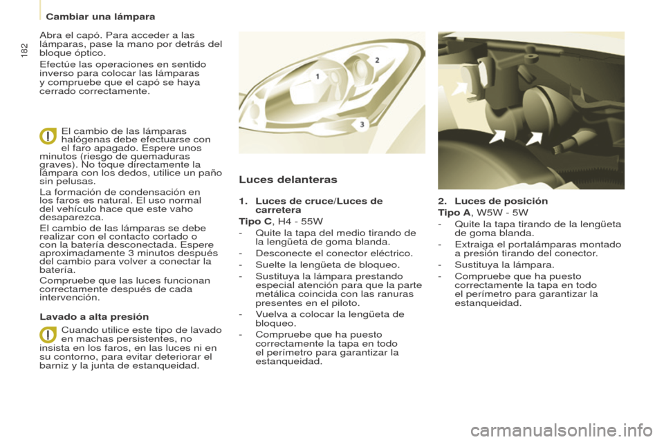 Peugeot Partner Tepee 2017 Manual del propietario (in Spanish) 182
Partner2VP_es_Chap08_Aide-rapide_ed02-2016Partner2VP_es_Chap08_Aide-rapide_ed02-2016
2. Luces de posición
T ipo A, W5W - 5W
-
Quite la tapa tirando de la lengüeta
de goma blanda.
-
Extraig Peugeot Partner Tepee 2017 Manual del propietario (in Spanish) 182
Partner2VP_es_Chap08_Aide-rapide_ed02-2016Partner2VP_es_Chap08_Aide-rapide_ed02-2016
2. Luces de posición
T ipo A, W5W - 5W
-
Quite la tapa tirando de la lengüeta
de goma blanda.
-
Extraig