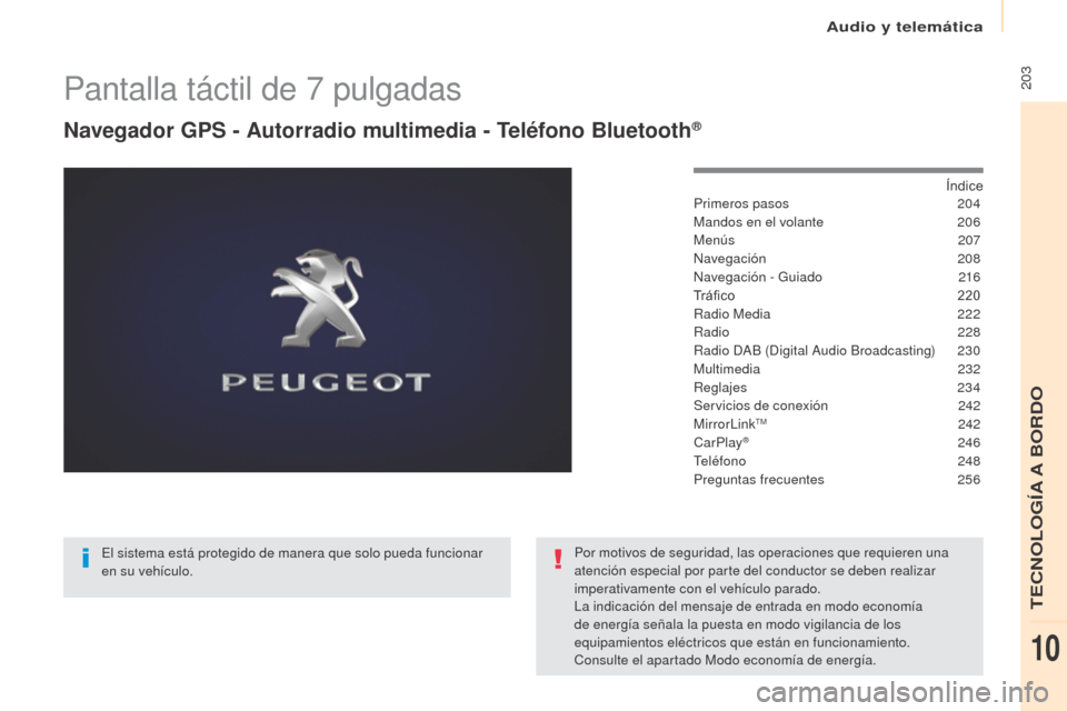 Peugeot Partner Tepee 2017  Manual del propietario (in Spanish)  203
Partner2VP_es_Chap10a_SMEGplus_ed02-2016
Pantalla táctil de 7 pulgadas
Navegador GPS - Autorradio multimedia - Teléfono Bluetooth®
Índice
Primeros pasos 2 04
Mandos en el volante
 
2
 06
Men