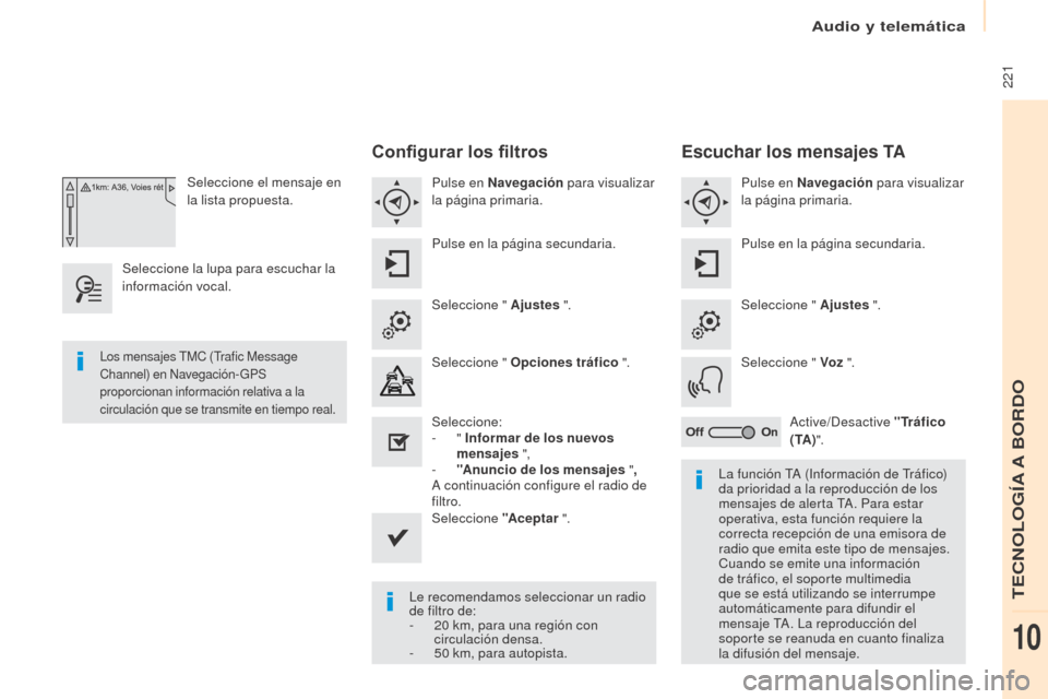 Peugeot Partner Tepee 2017 Manual del propietario (in Spanish) 221
Partner2VP_es_Chap10a_SMEGplus_ed02-2016
Seleccione el mensaje en
la lista propuesta.
Seleccione la lupa para escuchar la
información vocal.
Configurar los filtros
Pulse en Navegación para v Peugeot Partner Tepee 2017 Manual del propietario (in Spanish) 221
Partner2VP_es_Chap10a_SMEGplus_ed02-2016
Seleccione el mensaje en
la lista propuesta.
Seleccione la lupa para escuchar la
información vocal.
Configurar los filtros
Pulse en Navegación para v