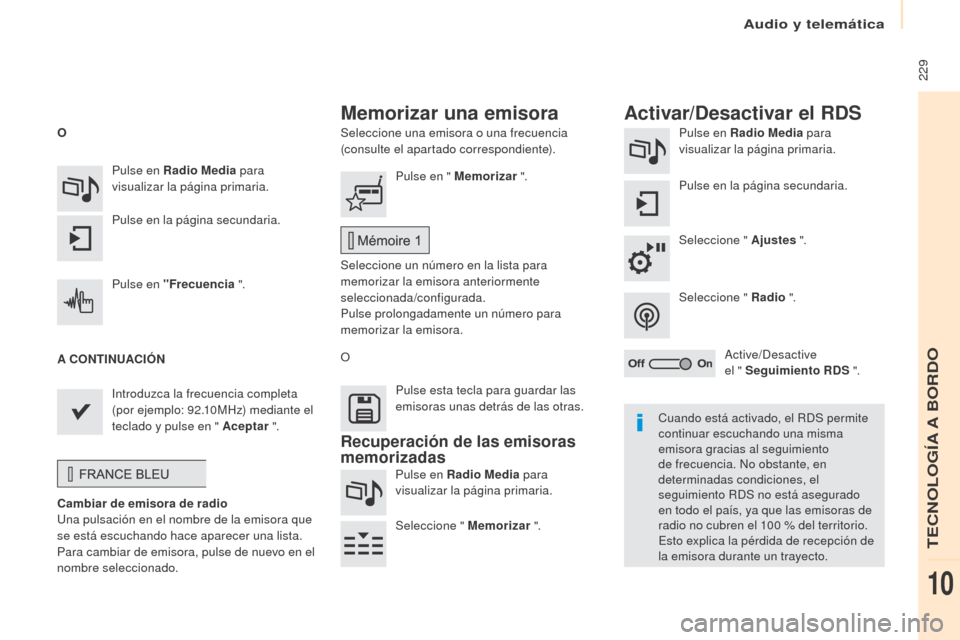 Peugeot Partner Tepee 2017 Manual del propietario (in Spanish) 229
Partner2VP_es_Chap10a_SMEGplus_ed02-2016
Seleccione una emisora o una frecuencia
(consulte el apartado correspondiente).Pulse en Radio Media
para
visualizar la página primaria.
Pulse en la p Peugeot Partner Tepee 2017 Manual del propietario (in Spanish) 229
Partner2VP_es_Chap10a_SMEGplus_ed02-2016
Seleccione una emisora o una frecuencia
(consulte el apartado correspondiente).Pulse en Radio Media
para
visualizar la página primaria.
Pulse en la p