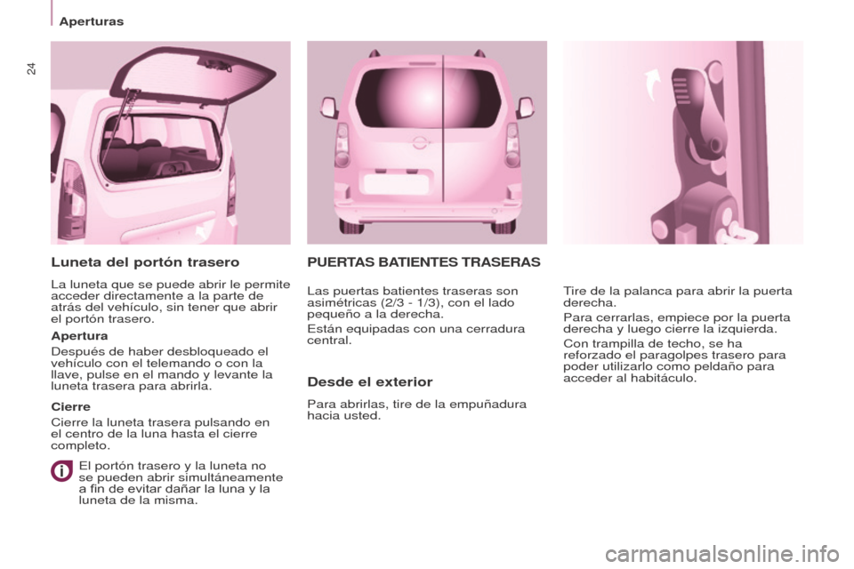 Peugeot Partner Tepee 2017 Manual del propietario (in Spanish) 24
Aperturas
Partner2VP_es_Chap03_Pret-a-partir_ed02-2016
PUERTAS BATIENTES TRASERAS
Desde el exterior
Para abrirlas, tire de la empuñadura
hacia usted.Tire de la palanca para abrir la puerta
derec Peugeot Partner Tepee 2017 Manual del propietario (in Spanish) 24
Aperturas
Partner2VP_es_Chap03_Pret-a-partir_ed02-2016
PUERTAS BATIENTES TRASERAS
Desde el exterior
Para abrirlas, tire de la empuñadura
hacia usted.Tire de la palanca para abrir la puerta
derec