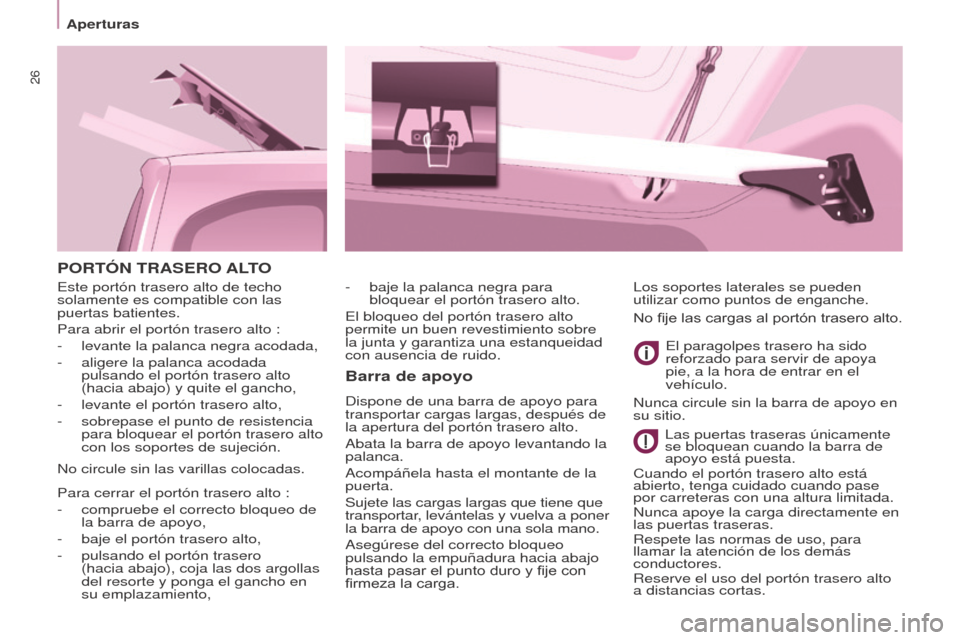 Peugeot Partner Tepee 2017 Manual del propietario (in Spanish) 26
Aperturas
Partner2VP_es_Chap03_Pret-a-partir_ed02-2016
PORTÓN TRASERO ALTO
Barra de apoyo
Dispone de una barra de apoyo para
transportar cargas largas, después de
la apertura del portón trase Peugeot Partner Tepee 2017 Manual del propietario (in Spanish) 26
Aperturas
Partner2VP_es_Chap03_Pret-a-partir_ed02-2016
PORTÓN TRASERO ALTO
Barra de apoyo
Dispone de una barra de apoyo para
transportar cargas largas, después de
la apertura del portón trase