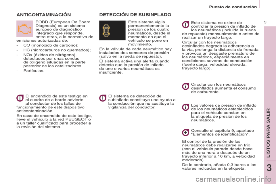 Peugeot Partner Tepee 2017 Manual del propietario (in Spanish) 41
Partner2VP_es_Chap03_Pret-a-partir_ed02-2016
Puesto de conducción
Partner2VP_es_Chap03_Pret-a-partir_ed02-2016
ANTICONTAMINACIÓN
EOBD (European On Board
Diagnosis) es un sistema
europeo de diag Peugeot Partner Tepee 2017 Manual del propietario (in Spanish) 41
Partner2VP_es_Chap03_Pret-a-partir_ed02-2016
Puesto de conducción
Partner2VP_es_Chap03_Pret-a-partir_ed02-2016
ANTICONTAMINACIÓN
EOBD (European On Board
Diagnosis) es un sistema
europeo de diag