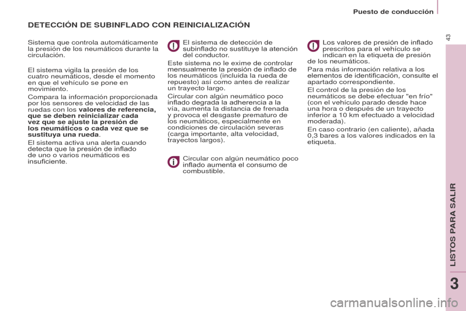 Peugeot Partner Tepee 2017 Manual del propietario (in Spanish) 43
Partner2VP_es_Chap03_Pret-a-partir_ed02-2016
Puesto de conducción
Partner2VP_es_Chap03_Pret-a-partir_ed02-2016
DETECCIÓN DE SUBINFLADO CON REINICIALIzACIÓN
Sistema que controla automáticamente Peugeot Partner Tepee 2017 Manual del propietario (in Spanish) 43
Partner2VP_es_Chap03_Pret-a-partir_ed02-2016
Puesto de conducción
Partner2VP_es_Chap03_Pret-a-partir_ed02-2016
DETECCIÓN DE SUBINFLADO CON REINICIALIzACIÓN
Sistema que controla automáticamente