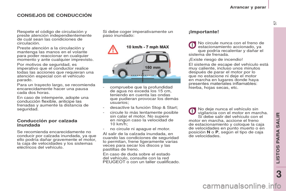 Peugeot Partner Tepee 2017 Manual del propietario (in Spanish) 57
Partner2VP_es_Chap03_Pret-a-partir_ed02-2016
Arrancar y parar
Partner2VP_es_Chap03_Pret-a-partir_ed02-2016
CONSEJOS DE CONDUCCIÓN
Respete el código de circulación y
preste atención independien Peugeot Partner Tepee 2017 Manual del propietario (in Spanish) 57
Partner2VP_es_Chap03_Pret-a-partir_ed02-2016
Arrancar y parar
Partner2VP_es_Chap03_Pret-a-partir_ed02-2016
CONSEJOS DE CONDUCCIÓN
Respete el código de circulación y
preste atención independien