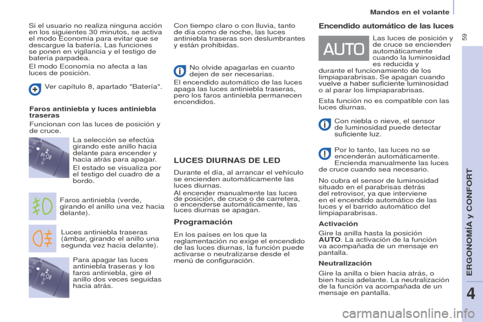 Peugeot Partner Tepee 2017 Manual del propietario (in Spanish) 59
Mandos en el volante
Partner2VP_es_Chap04_Ergonomie_ed02-2016
LUCES DIURNAS DE LED
Luces antiniebla traseras
(ámbar, girando el anillo una
segunda vez hacia delante).
Faros antiniebla (verde,
Peugeot Partner Tepee 2017 Manual del propietario (in Spanish) 59
Mandos en el volante
Partner2VP_es_Chap04_Ergonomie_ed02-2016
LUCES DIURNAS DE LED
Luces antiniebla traseras
(ámbar, girando el anillo una
segunda vez hacia delante).
Faros antiniebla (verde,