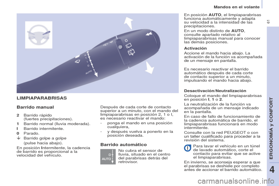 Peugeot Partner Tepee 2017 Manual del propietario (in Spanish) 61
Mandos en el volante
Partner2VP_es_Chap04_Ergonomie_ed02-2016
2 Barrido rápido
(fuertes precipitaciones).
1
Barrido normal (lluvia moderada).
I
Barrido intermitente.
0
Parado.
â
Bar Peugeot Partner Tepee 2017 Manual del propietario (in Spanish) 61
Mandos en el volante
Partner2VP_es_Chap04_Ergonomie_ed02-2016
2 Barrido rápido
(fuertes precipitaciones).
1
Barrido normal (lluvia moderada).
I
Barrido intermitente.
0
Parado.
â
Bar