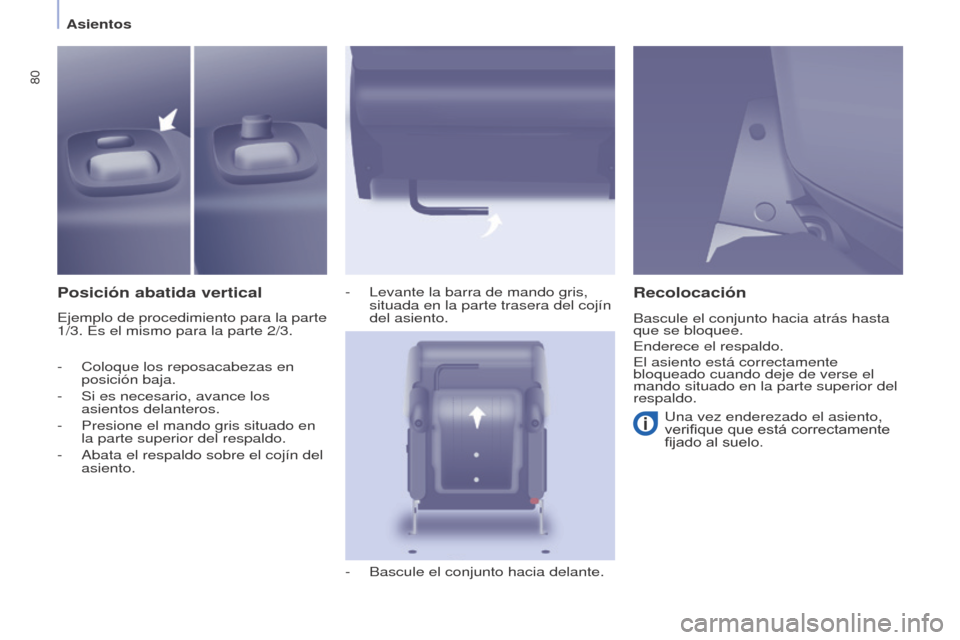 Peugeot Partner Tepee 2017  Manual del propietario (in Spanish) 80
Partner2VP_es_Chap04_Ergonomie_ed02-2016
Asientos
Partner2VP_es_Chap04_Ergonomie_ed02-2016
Posición abatida vertical
Ejemplo de procedimiento para la parte 
1/3. Es el mismo para la parte 2/3.-
 
