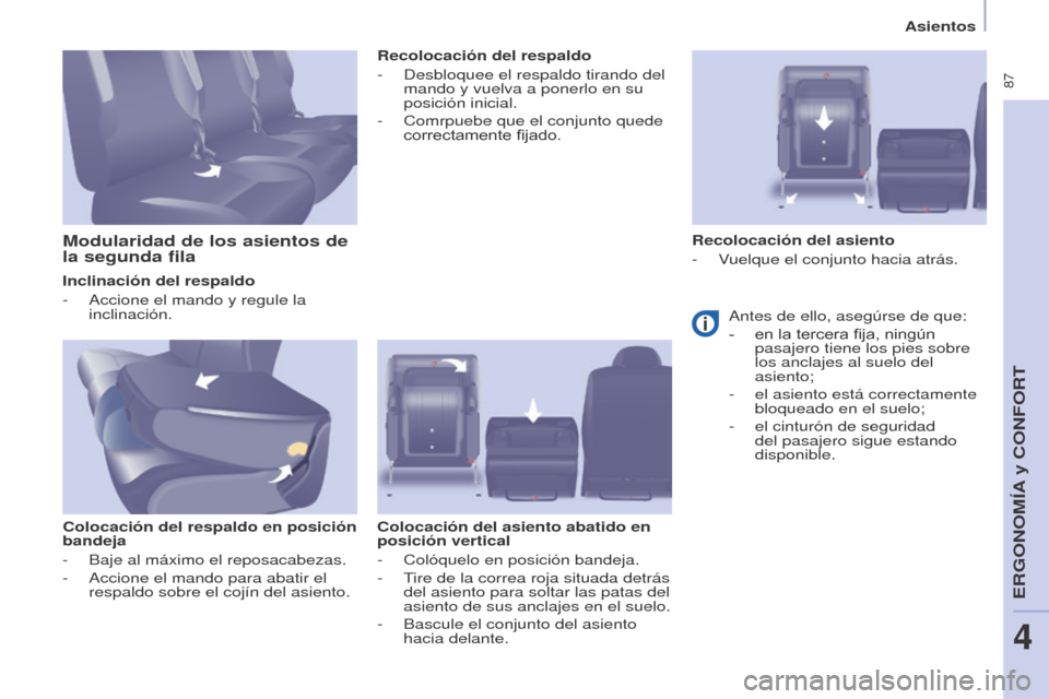 Peugeot Partner Tepee 2017 Manual del propietario (in Spanish) 87
Partner2VP_es_Chap04_Ergonomie_ed02-2016
Asientos
Partner2VP_es_Chap04_Ergonomie_ed02-2016
Inclinación del respaldo
-
Accione el mando y regule la
inclinación.
Colocación del respaldo en posi Peugeot Partner Tepee 2017 Manual del propietario (in Spanish) 87
Partner2VP_es_Chap04_Ergonomie_ed02-2016
Asientos
Partner2VP_es_Chap04_Ergonomie_ed02-2016
Inclinación del respaldo
-
Accione el mando y regule la
inclinación.
Colocación del respaldo en posi