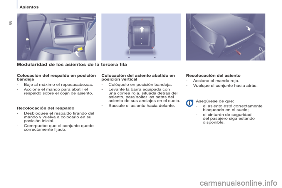 Peugeot Partner Tepee 2017  Manual del propietario (in Spanish) 88
Partner2VP_es_Chap04_Ergonomie_ed02-2016
Asientos
Partner2VP_es_Chap04_Ergonomie_ed02-2016
Modularidad de los asientos de la tercera fila
Colocación del respaldo en posición 
bandeja
- 
Baje al m