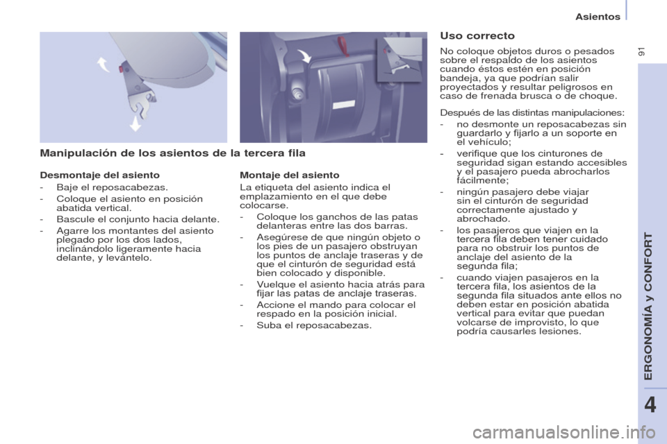 Peugeot Partner Tepee 2017 Manual del propietario (in Spanish) 91
Partner2VP_es_Chap04_Ergonomie_ed02-2016
Asientos
Partner2VP_es_Chap04_Ergonomie_ed02-2016
Manipulación de los asientos de la tercera fila
Desmontaje del asiento
-
Baje el reposacabezas.
-
Co Peugeot Partner Tepee 2017 Manual del propietario (in Spanish) 91
Partner2VP_es_Chap04_Ergonomie_ed02-2016
Asientos
Partner2VP_es_Chap04_Ergonomie_ed02-2016
Manipulación de los asientos de la tercera fila
Desmontaje del asiento
-
Baje el reposacabezas.
-
Co