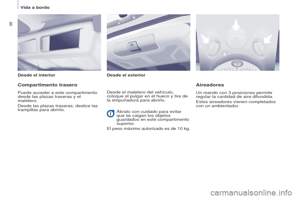 Peugeot Partner Tepee 2017  Manual del propietario (in Spanish) 98
Partner2VP_es_Chap04_Ergonomie_ed02-2016Partner2VP_es_Chap04_Ergonomie_ed02-2016
Desde el interiorDesde el exterior
Compartimento trasero
Puede acceder a este compartimento 
desde las plazas traser