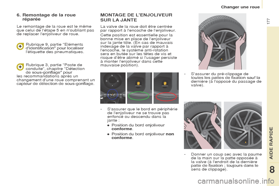 Peugeot Partner Tepee 2017 Manuel du propriétaire (in French) 177
MONTAGE DE LENJOLIVEUR
SUR
LA
JANTE
La valve de la roue doit être centrée
par rapport à lencoche de lenjoliveur.
Cette position est essentielle pour la
bonne mise en place de lenjol Peugeot Partner Tepee 2017 Manuel du propriétaire (in French) 177
MONTAGE DE LENJOLIVEUR
SUR
LA
JANTE
La valve de la roue doit être centrée
par rapport à lencoche de lenjoliveur.
Cette position est essentielle pour la
bonne mise en place de lenjol