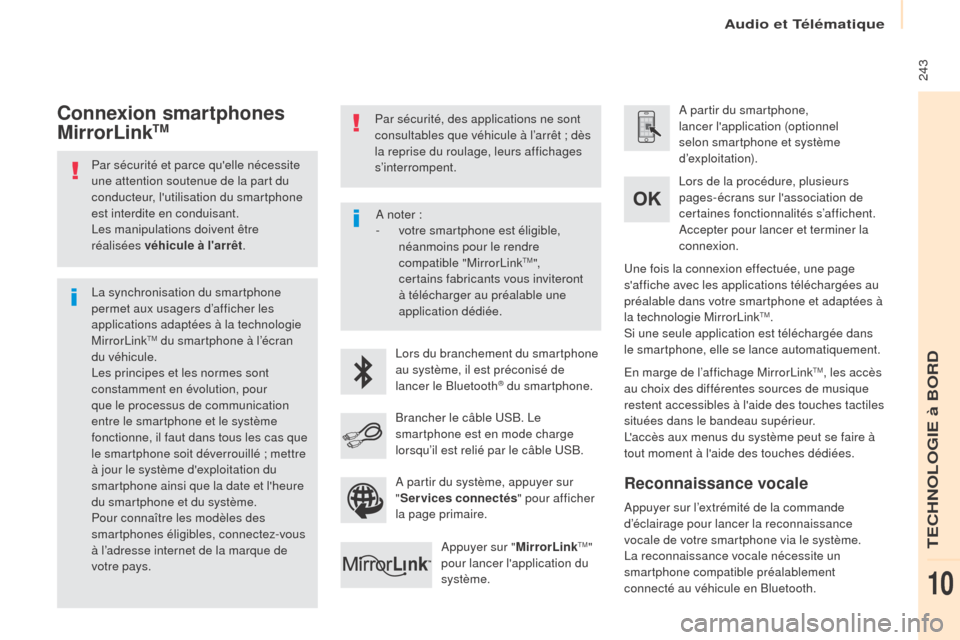 Peugeot Partner Tepee 2017 Manuel du propriétaire (in French) 243
Par sécurité et parce quelle nécessite
une attention soutenue de la part du
conducteur, lutilisation du smartphone
est interdite en conduisant.
Les manipulations doivent être
réalisée Peugeot Partner Tepee 2017 Manuel du propriétaire (in French) 243
Par sécurité et parce quelle nécessite
une attention soutenue de la part du
conducteur, lutilisation du smartphone
est interdite en conduisant.
Les manipulations doivent être
réalisée