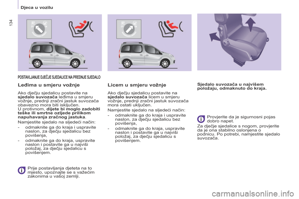 Peugeot Partner Tepee 2017 Vodič za korisnike (in Croatian) 134
Partner2VP_hr_Chap05_Securite_ed02-2016
134
Partner2VP_hr_Chap05_Securite_ed02-2016
POsTAVlJANJE dJEČJE sJEdAlIcE NA PRE d NJE s JE d A l O
Prije postavljanja djeteta na to
mjesto, upoznajte se Peugeot Partner Tepee 2017 Vodič za korisnike (in Croatian) 134
Partner2VP_hr_Chap05_Securite_ed02-2016
134
Partner2VP_hr_Chap05_Securite_ed02-2016
POsTAVlJANJE dJEČJE sJEdAlIcE NA PRE d NJE s JE d A l O
Prije postavljanja djeteta na to
mjesto, upoznajte se