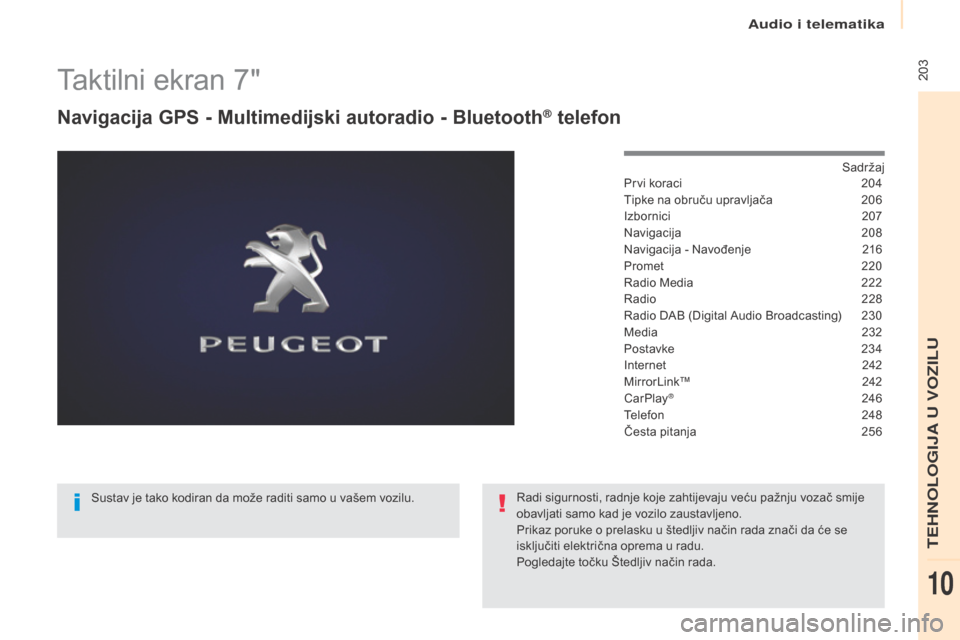 Peugeot Partner Tepee 2017  Vodič za korisnike (in Croatian)  203
Partner2VP_hr_Chap10a_SMEGplus_ed02-2016
Taktilni ekran 7"
Navigacija gPs - Multimedijski autoradio - Bluetooth® telefon
Sadržaj
Prvi koraci
 2 04
Tipke na obruču upravljača
 
2
 06
Izbornici