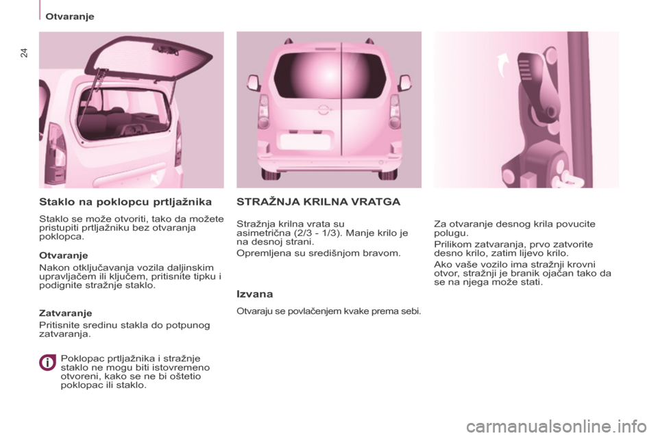 Peugeot Partner Tepee 2017  Vodič za korisnike (in Croatian) 24
Partner2VP_hr_Chap03_Pret-a-partir_ed02-2016
sTRAŽNJA KRI l NA  VRAT g A
Izvana
Otvaraju se povlačenjem kvake prema sebi.
Za otvaranje desnog krila povucite 
polugu.
Prilikom zatvaranja, prvo zat