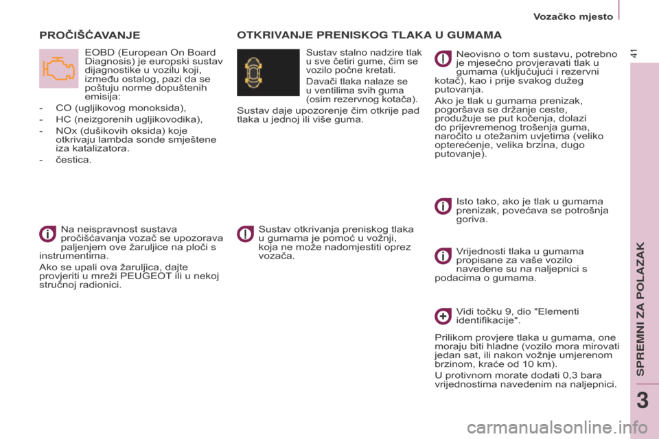 Peugeot Partner Tepee 2017 Vodič za korisnike (in Croatian) 41
Partner2VP_hr_Chap03_Pret-a-partir_ed02-2016Partner2VP_hr_Chap03_Pret-a-partir_ed02-2016
PROČIŠĆAVANJE
EOBD (European On Board
Diagnosis) je europski sustav
dijagnostike u vozilu koji,
izme Peugeot Partner Tepee 2017 Vodič za korisnike (in Croatian) 41
Partner2VP_hr_Chap03_Pret-a-partir_ed02-2016Partner2VP_hr_Chap03_Pret-a-partir_ed02-2016
PROČIŠĆAVANJE
EOBD (European On Board
Diagnosis) je europski sustav
dijagnostike u vozilu koji,
izme