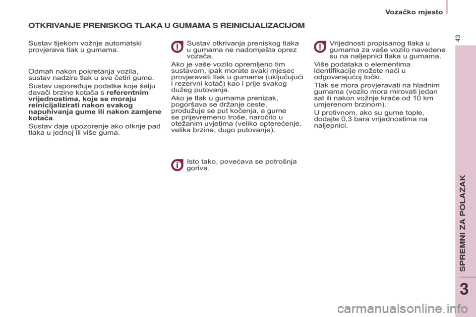 Peugeot Partner Tepee 2017 Vodič za korisnike (in Croatian) 43
Partner2VP_hr_Chap03_Pret-a-partir_ed02-2016Partner2VP_hr_Chap03_Pret-a-partir_ed02-2016
OTKRIVANJE PRENISKOG TLAKA U GUMAMA S REINICIJALIZACIJOM
Sustav tijekom vožnje automatski
provjerava Peugeot Partner Tepee 2017 Vodič za korisnike (in Croatian) 43
Partner2VP_hr_Chap03_Pret-a-partir_ed02-2016Partner2VP_hr_Chap03_Pret-a-partir_ed02-2016
OTKRIVANJE PRENISKOG TLAKA U GUMAMA S REINICIJALIZACIJOM
Sustav tijekom vožnje automatski
provjerava