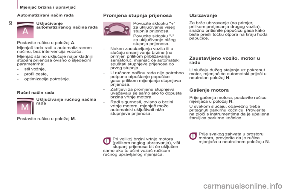 Peugeot Partner Tepee 2017 Vodič za korisnike (in Croatian) 52
Partner2VP_hr_Chap03_Pret-a-partir_ed02-2016Partner2VP_hr_Chap03_Pret-a-partir_ed02-2016
Ubrzavanje
Za brže ubrzavanje (na primjer,
prilikom pretjecanja drugog vozila),
snažno pritisnite papuč Peugeot Partner Tepee 2017 Vodič za korisnike (in Croatian) 52
Partner2VP_hr_Chap03_Pret-a-partir_ed02-2016Partner2VP_hr_Chap03_Pret-a-partir_ed02-2016
Ubrzavanje
Za brže ubrzavanje (na primjer,
prilikom pretjecanja drugog vozila),
snažno pritisnite papuč