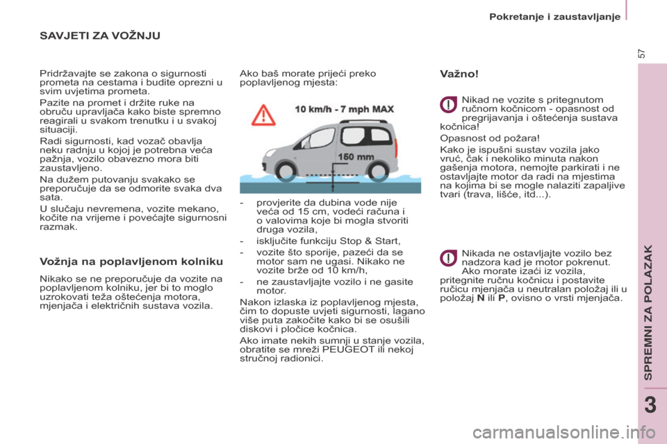 Peugeot Partner Tepee 2017 Vodič za korisnike (in Croatian) 57
Partner2VP_hr_Chap03_Pret-a-partir_ed02-2016Partner2VP_hr_Chap03_Pret-a-partir_ed02-2016
sAVJETI ZA VOŽNJU
Pridržavajte se zakona o sigurnosti
prometa na cestama i budite oprezni u
svim uvjetim Peugeot Partner Tepee 2017 Vodič za korisnike (in Croatian) 57
Partner2VP_hr_Chap03_Pret-a-partir_ed02-2016Partner2VP_hr_Chap03_Pret-a-partir_ed02-2016
sAVJETI ZA VOŽNJU
Pridržavajte se zakona o sigurnosti
prometa na cestama i budite oprezni u
svim uvjetim