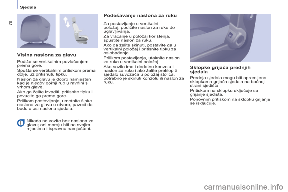 Peugeot Partner Tepee 2017 Vodič za korisnike (in Croatian) 78
Partner2VP_hr_Chap04_Ergonomie_ed02-2016Partner2VP_hr_Chap04_Ergonomie_ed02-2016
Nikada ne vozite bez naslona za
glavu; oni moraju biti na svojim
mjestima i ispravno namješteni.
Podešavanje nas Peugeot Partner Tepee 2017 Vodič za korisnike (in Croatian) 78
Partner2VP_hr_Chap04_Ergonomie_ed02-2016Partner2VP_hr_Chap04_Ergonomie_ed02-2016
Nikada ne vozite bez naslona za
glavu; oni moraju biti na svojim
mjestima i ispravno namješteni.
Podešavanje nas