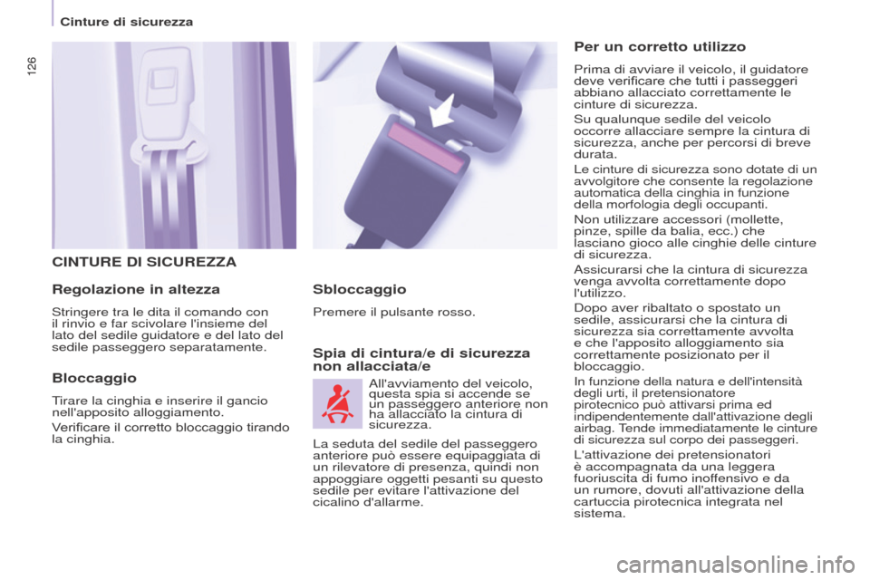 Peugeot Partner Tepee 2017  Manuale del proprietario (in Italian) 126
Partner2VP_it_Chap05_Securite_ed02-2016
126
Partner2VP_it_Chap05_Securite_ed02-2016
CINTURE DI SICUREZZA
Regolazione in altezza
Stringere tra le dita il comando con 
il rinvio e far scivolare lin