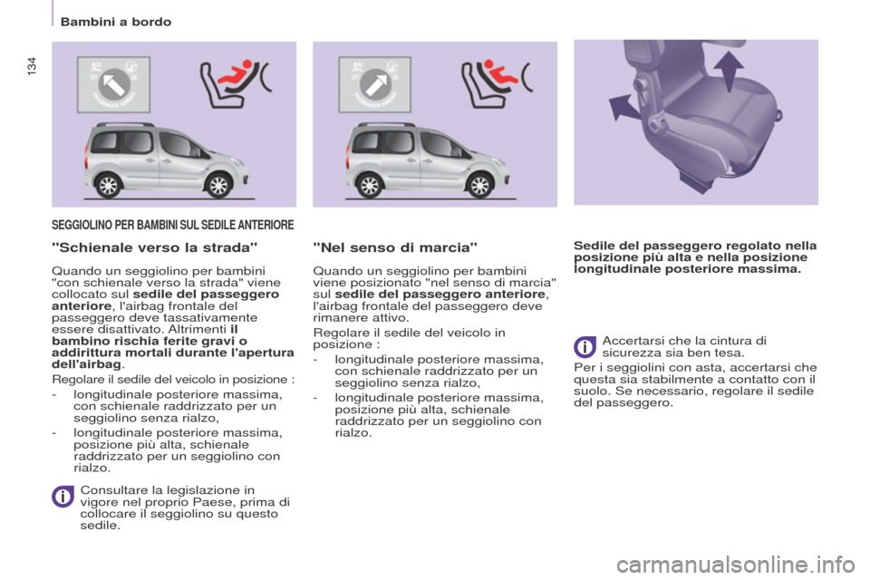 Peugeot Partner Tepee 2017 Manuale del proprietario (in Italian) 134
Partner2VP_it_Chap05_Securite_ed02-2016
134
Partner2VP_it_Chap05_Securite_ed02-2016
SEGGIOLINO PER BAMBINI SUL SEDILE ANTERIORE
Consultare la legislazione in
vigore nel proprio Paese, prima di Peugeot Partner Tepee 2017 Manuale del proprietario (in Italian) 134
Partner2VP_it_Chap05_Securite_ed02-2016
134
Partner2VP_it_Chap05_Securite_ed02-2016
SEGGIOLINO PER BAMBINI SUL SEDILE ANTERIORE
Consultare la legislazione in
vigore nel proprio Paese, prima di