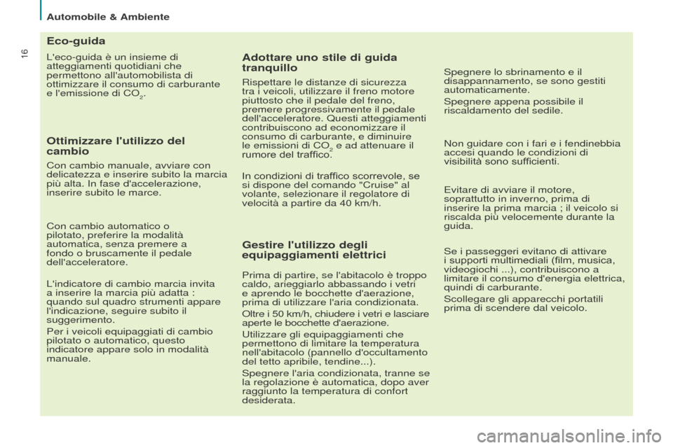 Peugeot Partner Tepee 2017 Manuale del proprietario (in Italian) 16
Automobile & Ambiente
Partner2VP_it_Chap02_eco-conduite_ed02-2016
Leco-guida è un insieme di
atteggiamenti quotidiani che
permettono allautomobilista di
ottimizzare il consumo di carburante
Peugeot Partner Tepee 2017 Manuale del proprietario (in Italian) 16
Automobile & Ambiente
Partner2VP_it_Chap02_eco-conduite_ed02-2016
Leco-guida è un insieme di
atteggiamenti quotidiani che
permettono allautomobilista di
ottimizzare il consumo di carburante