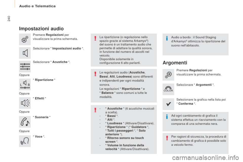 Peugeot Partner Tepee 2017 Manuale del proprietario (in Italian) 240
Partner2VP_it_Chap10a_SMEGplus_ed02-2016
Impostazioni audio
Premere Regolazioni per
visualizzare la prima schermata.
Selezionare " Impostazioni audio ".
Selezionare " Acustiche ".
Oppure " Ripa Peugeot Partner Tepee 2017 Manuale del proprietario (in Italian) 240
Partner2VP_it_Chap10a_SMEGplus_ed02-2016
Impostazioni audio
Premere Regolazioni per
visualizzare la prima schermata.
Selezionare " Impostazioni audio ".
Selezionare " Acustiche ".
Oppure " Ripa